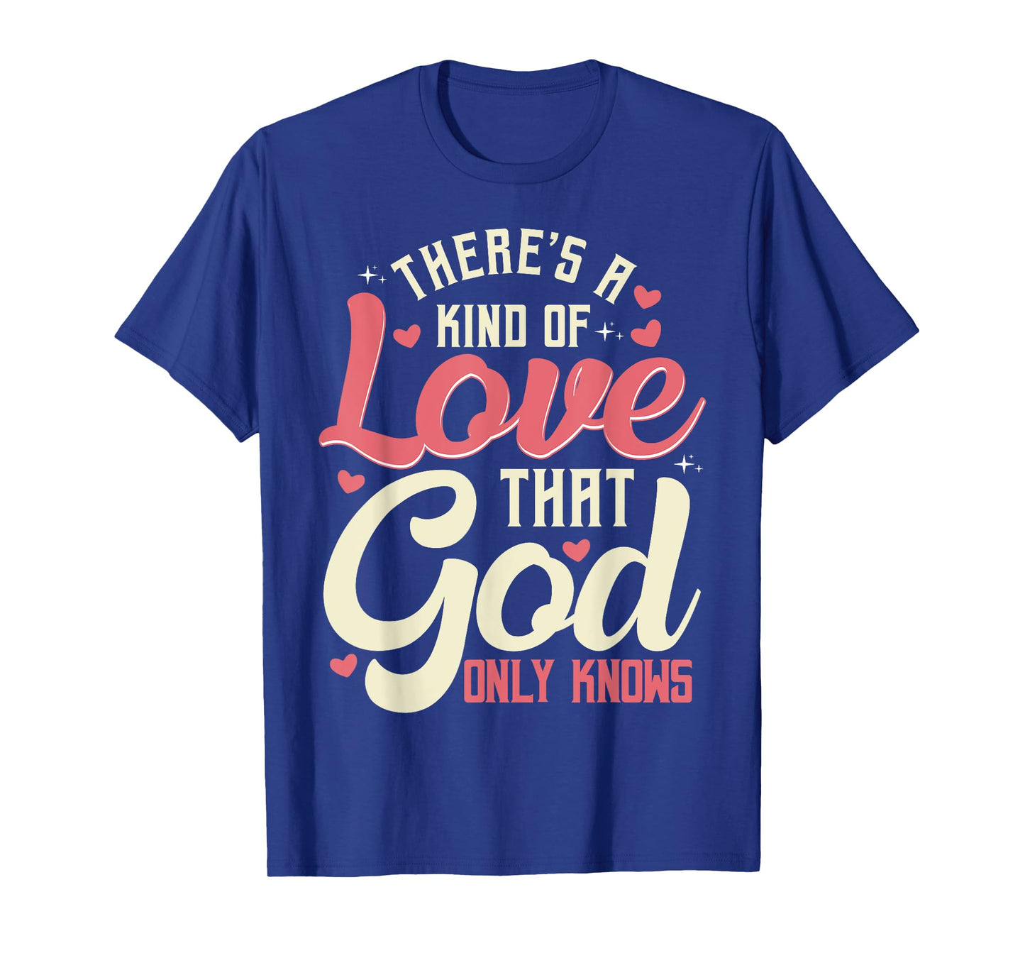 Theres a Kind of Love that God Only Knows Christian T-Shirt
