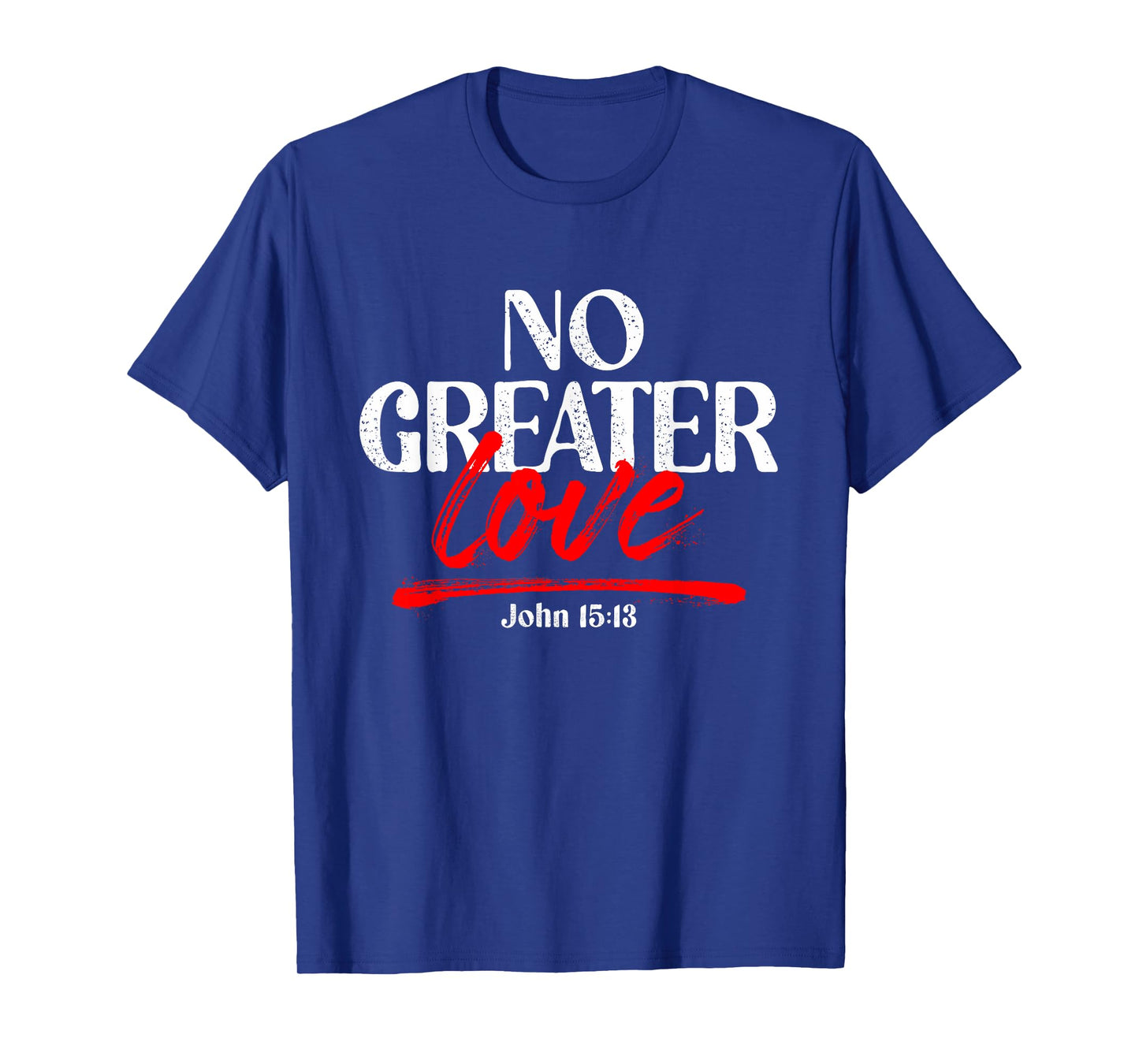 No Greater Love John 15:13 T-Shirt