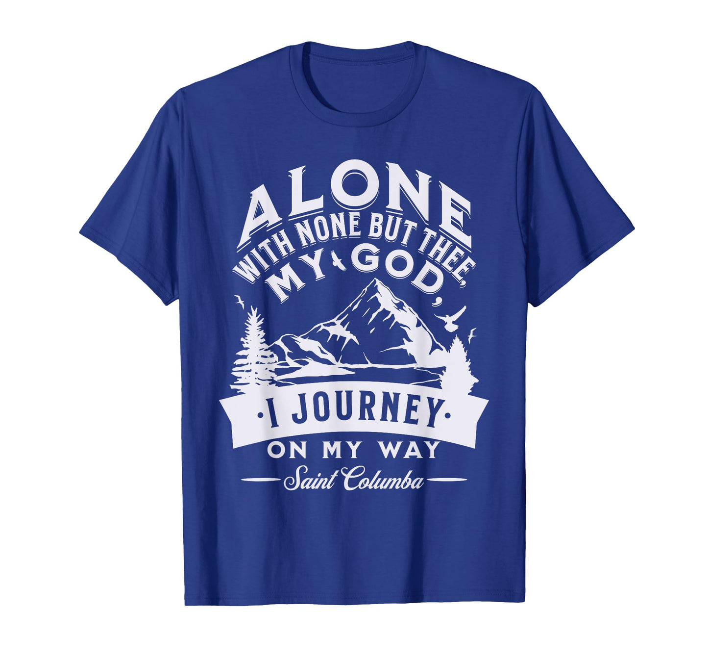 St Columba Abbot Irish Catholic Saint Quotes Mountains God T-Shirt