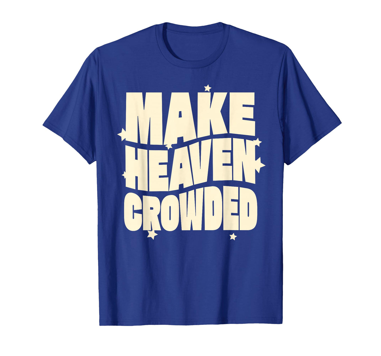 Make Heaven Crowded Fun & Inspiring Christian Message T-Shirt