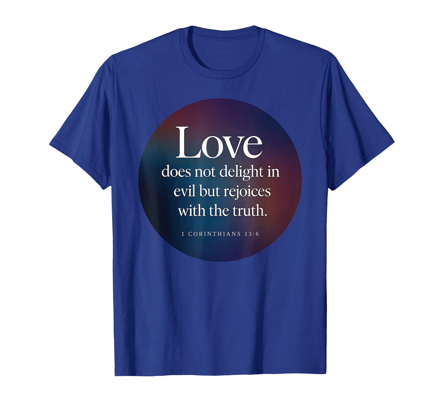 Love Does Not Delight in Evil Bible Verse 1 Corinthians 13:6 T-Shirt