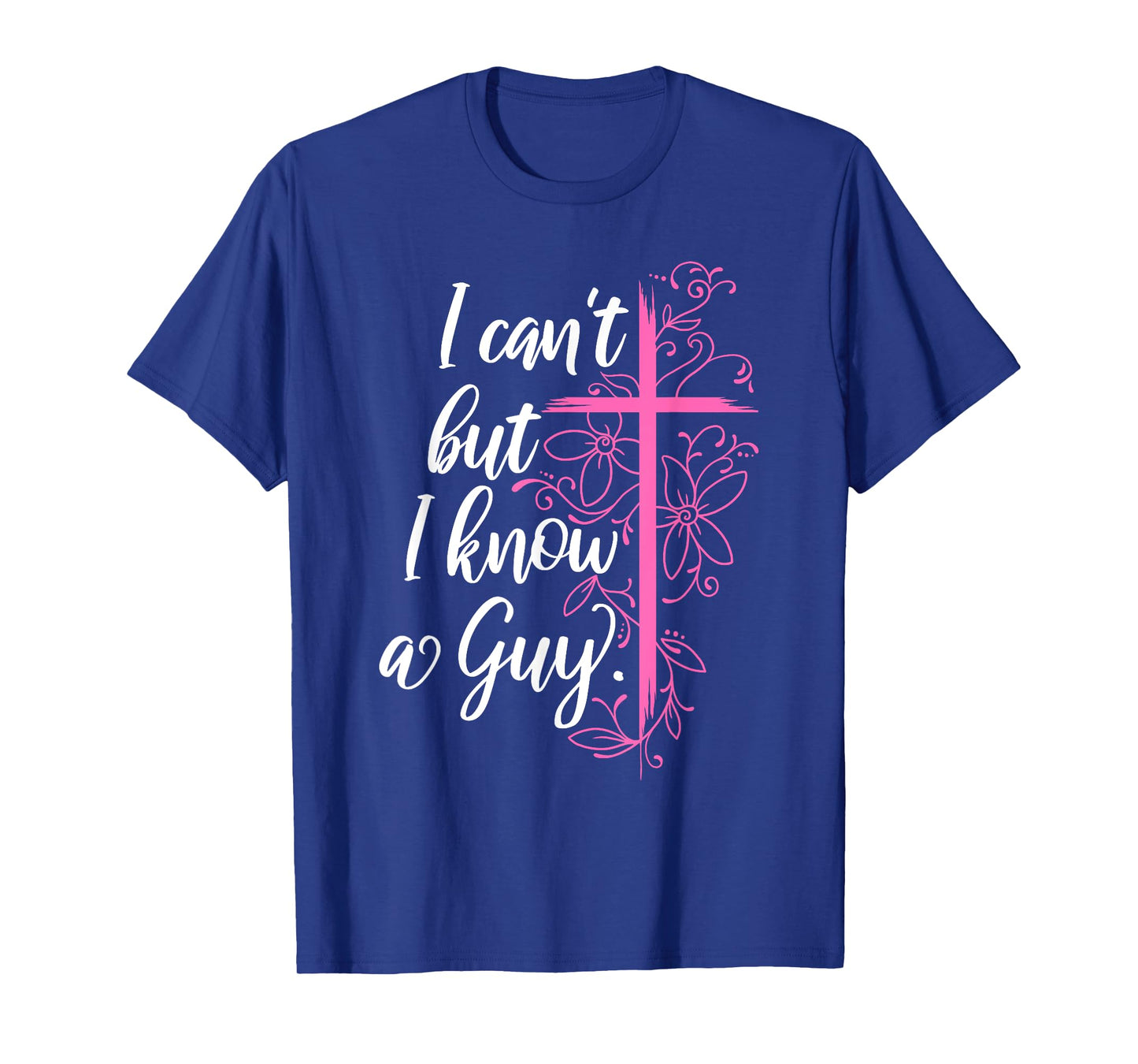 I Can't But I Know A Guy Jesus Cross Funny Christian T-Shirt