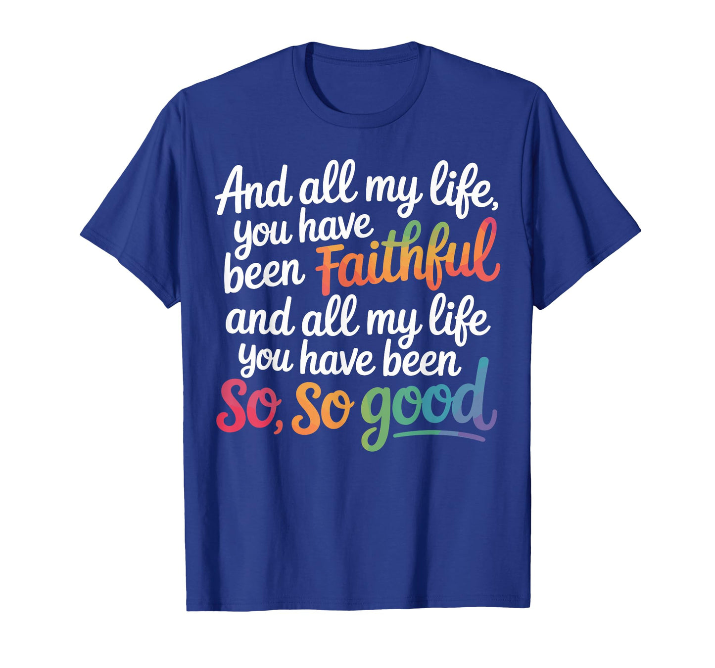 and All My Life You Have Been Faithful Christian Verse T-Shirt