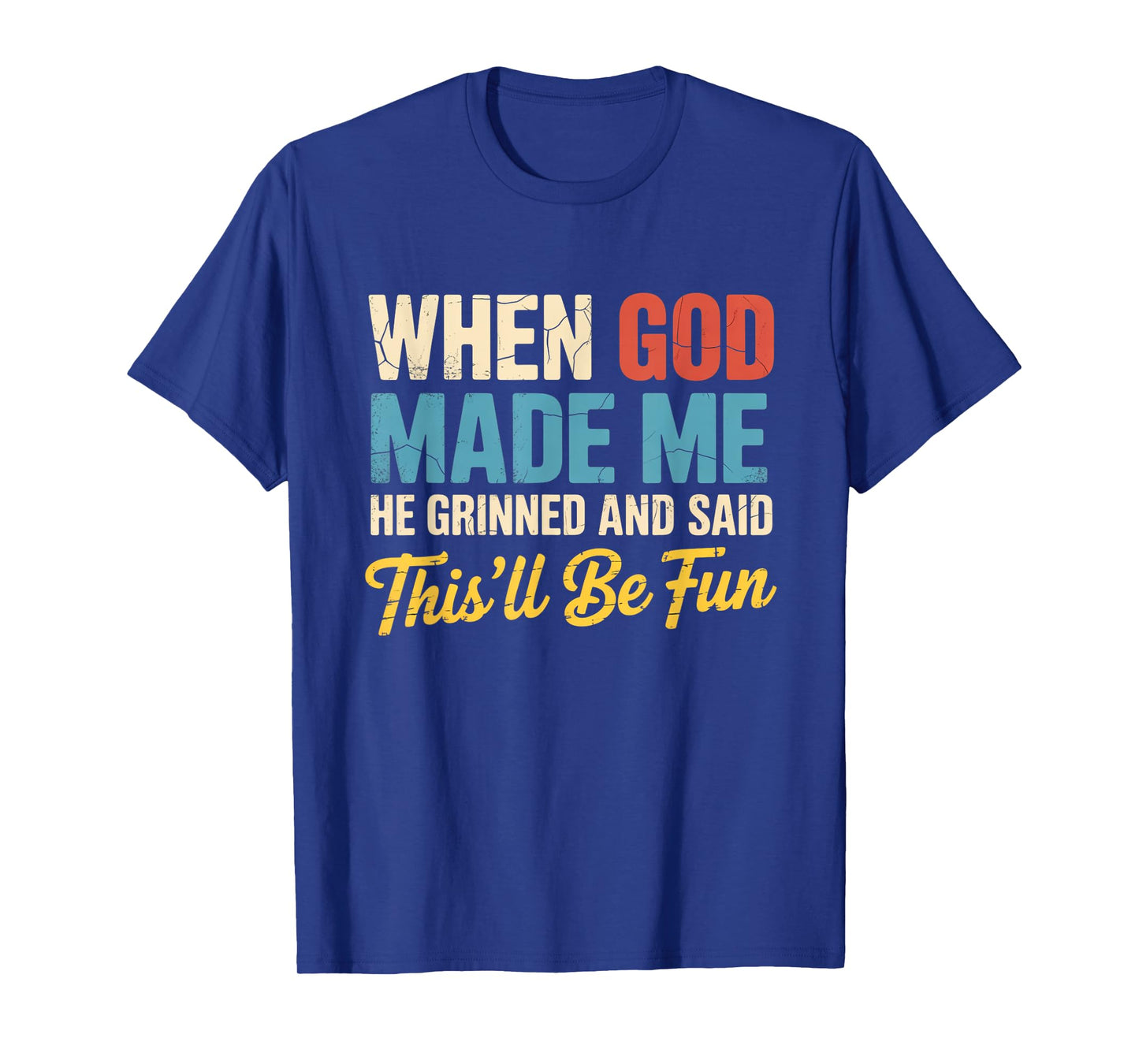 When God Assembled Me He Grinned and Said funny Sarcastic T-Shirt