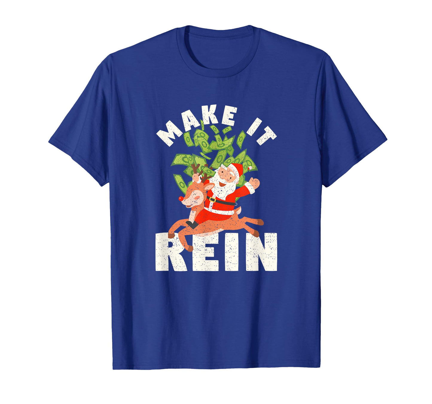 Make It Rein Funny Santa Claus Reindeer Christmas Money T-Shirt