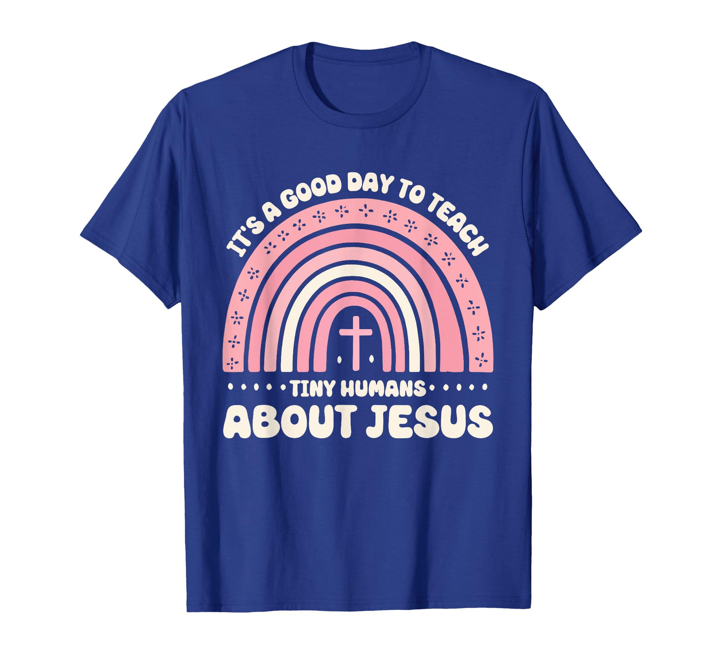 It's A Good Day To Teach Tiny Humans About Jesus T-Shirt