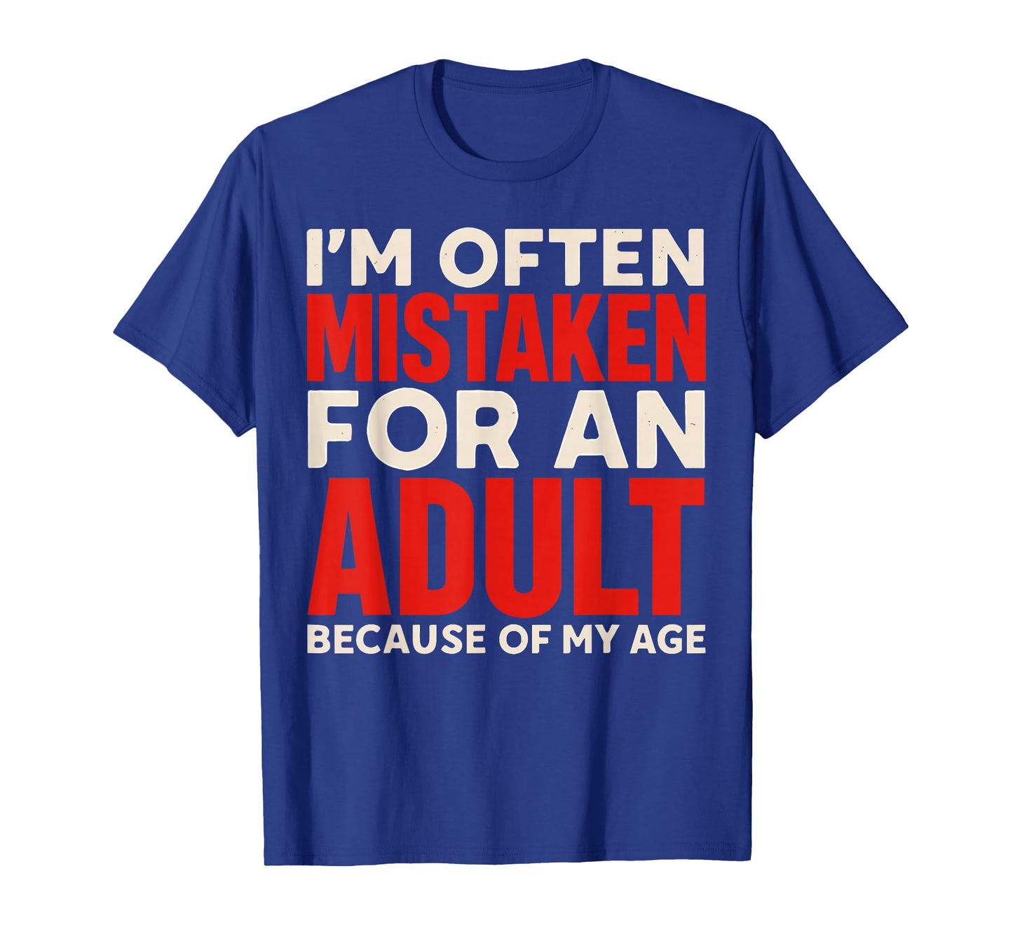 I'm Often Mistaken For An Adult Because Of My Age T-Shirt