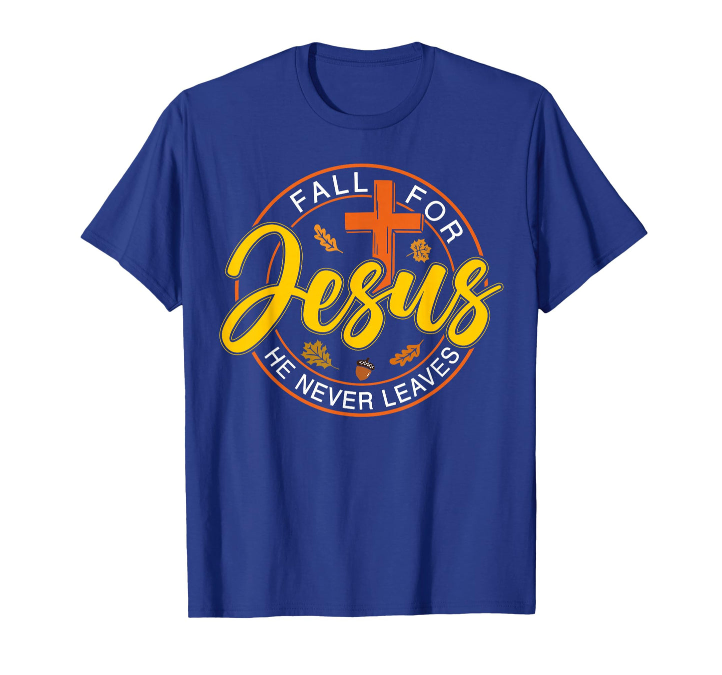 Fall for Jesus He Never Leaves Autumn Christan Men Women T-Shirt