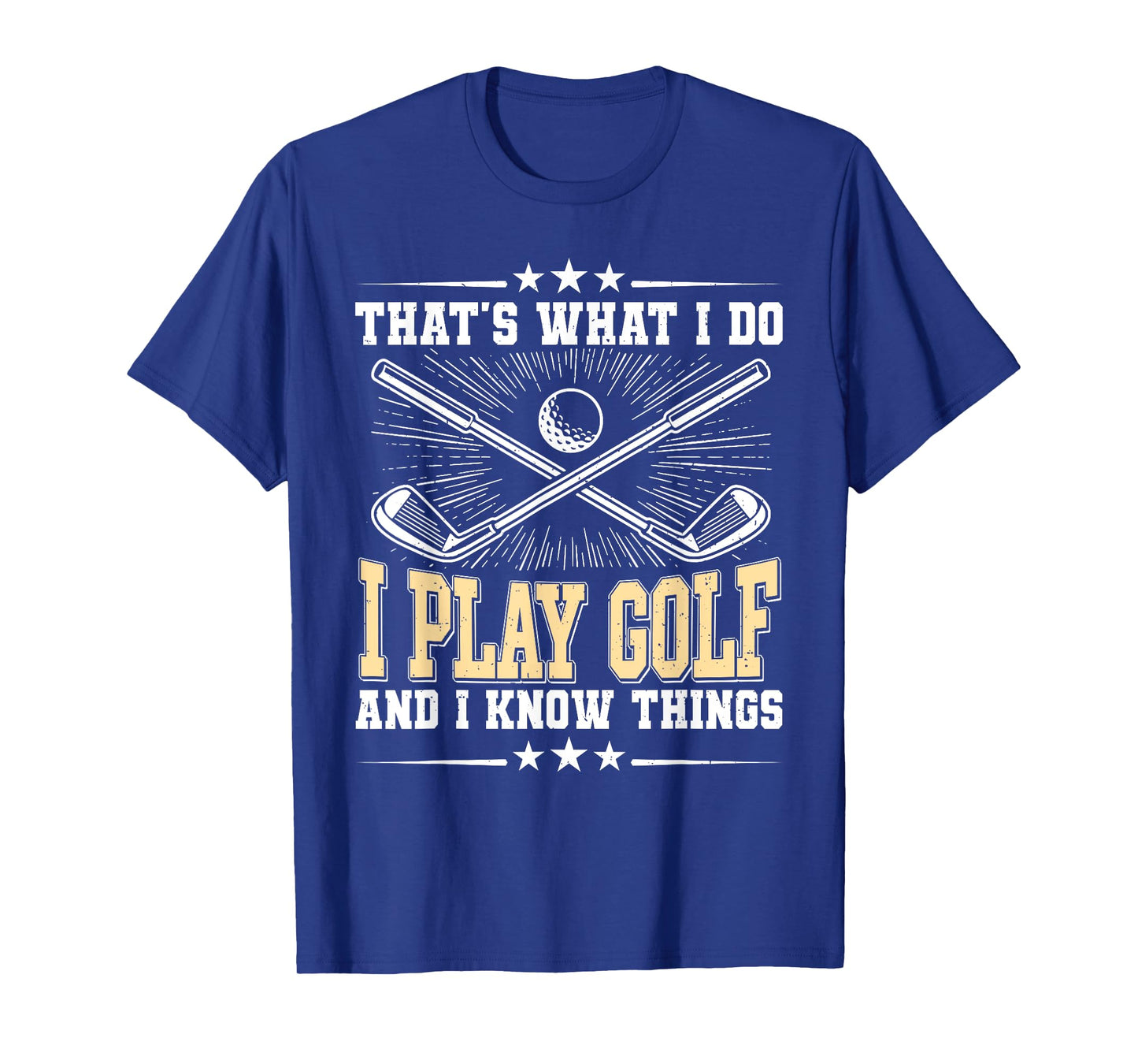 That's What I Do I Play Golf And I Know Things T-Shirt