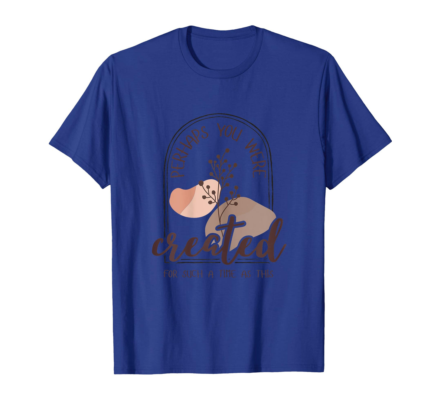 Perhaps You Were Created For Such A Time As This Esther 4:14 T-Shirt