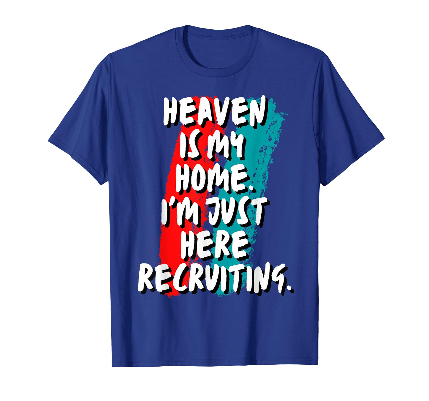 Heaven Is My Home I'm Just Here Recruiting Christian Faith T-Shirt