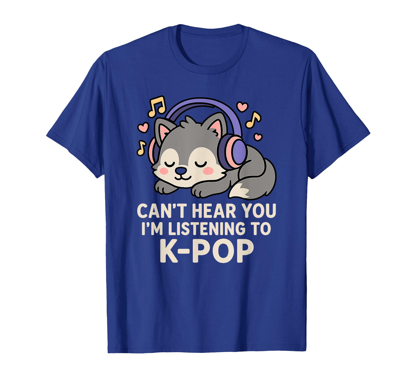 Can't Hear You I'm Listening To K-pop Kawaii Wolf T-Shirt