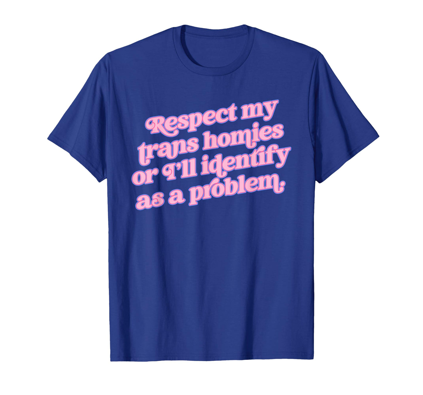 Respect my trans homies or I’ll identify Funny design T-Shirt