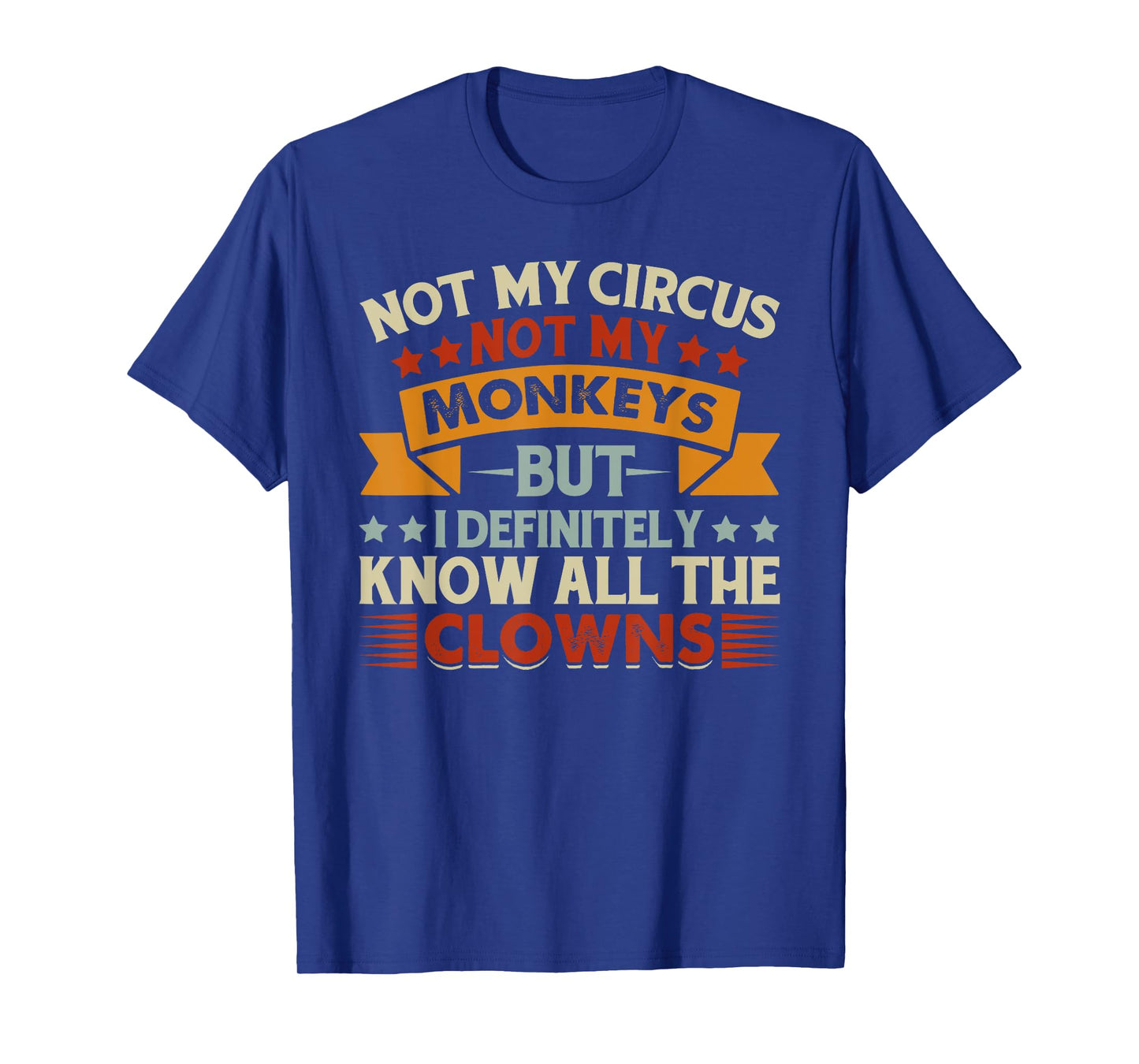 Not My Circus Not My Monkeys But I Know All The Clowns T-Shirt