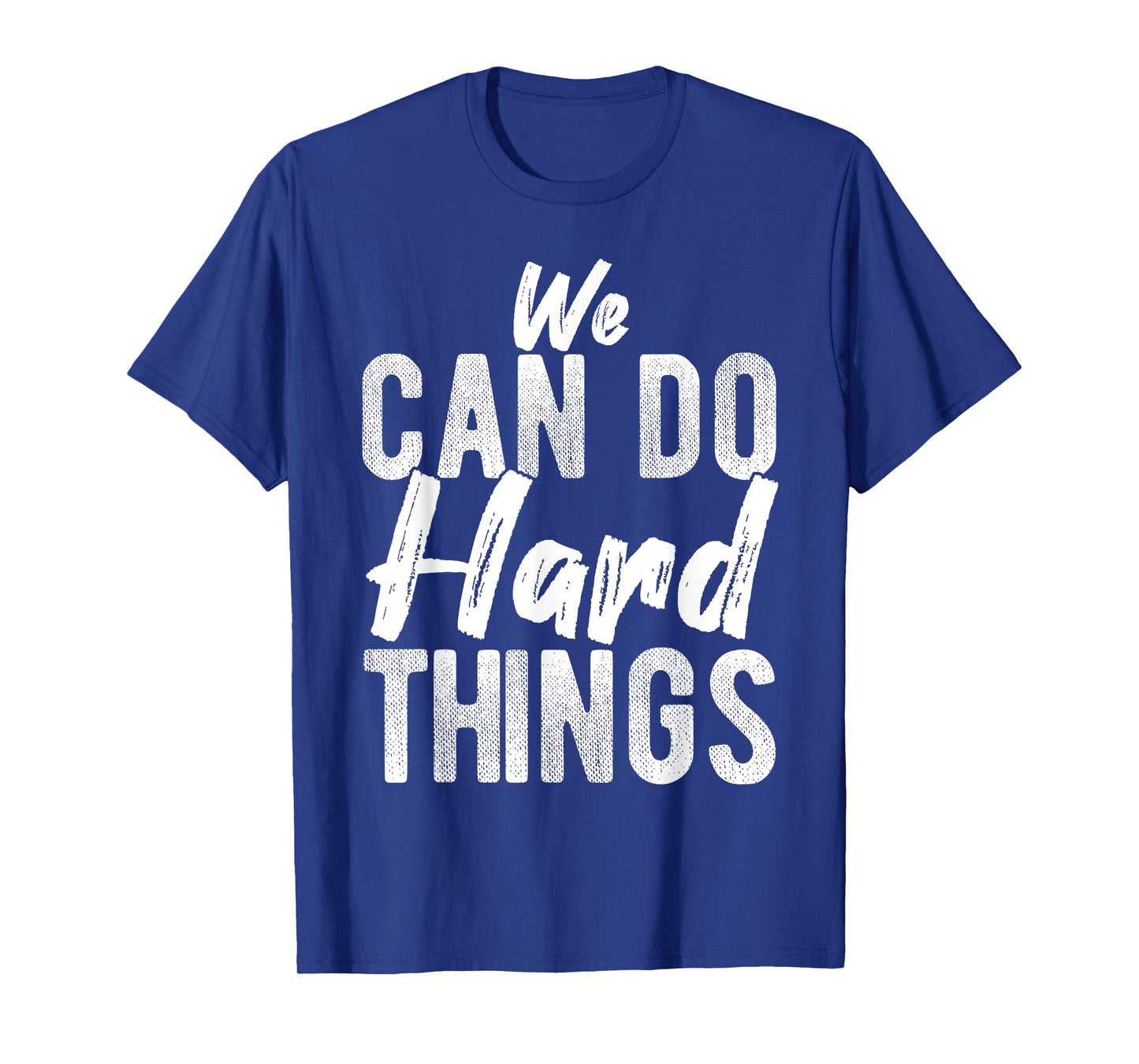We CAN DO Hard THINGS Motivational Quote Inspiration T-Shirt
