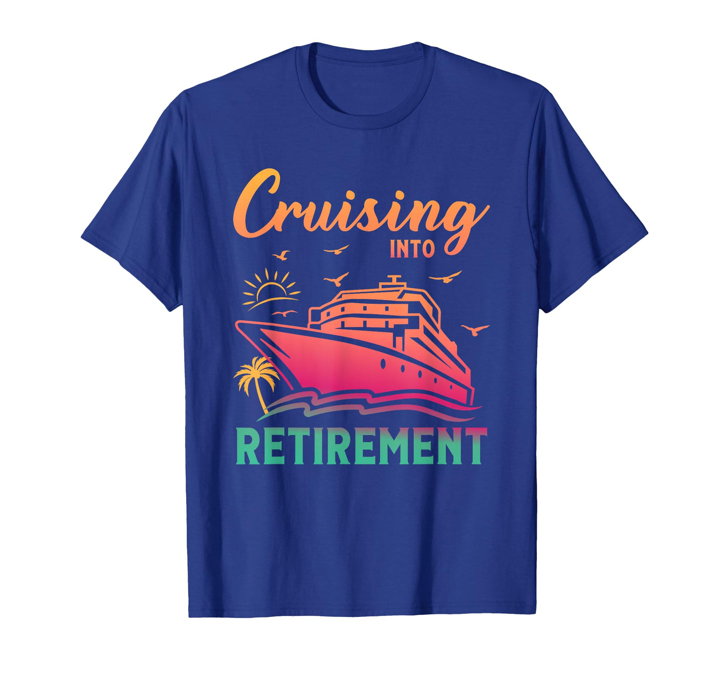Cruising Into Retirement Men Women Retired Cruise Lovers T-Shirt