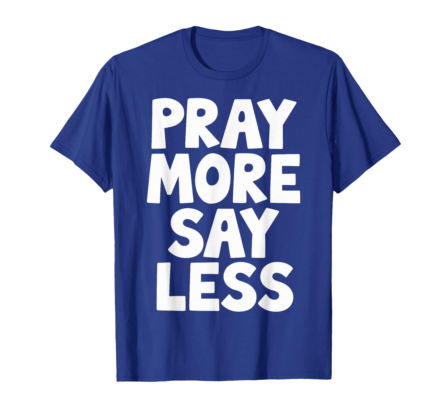 Pray More Say Less T-Shirt