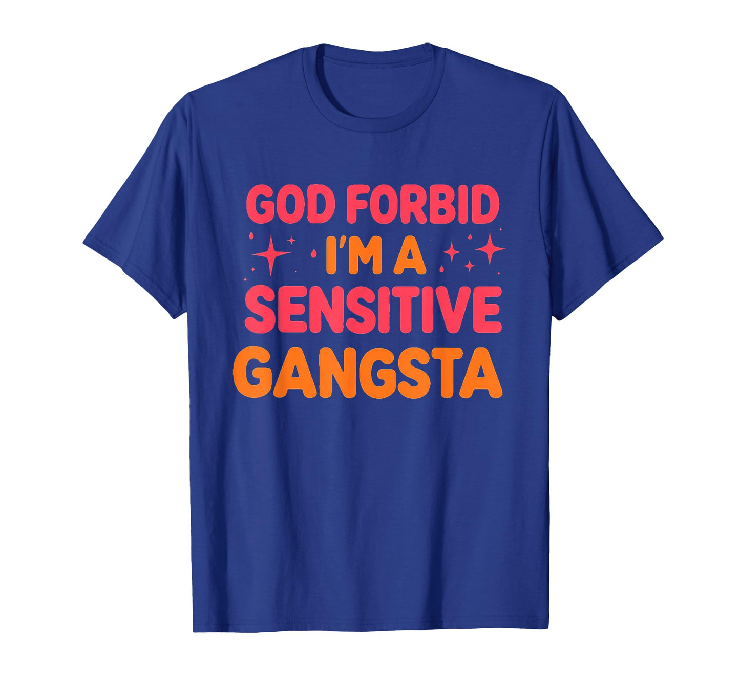 Retro Funny God Forbid I'm A Sensitive Gangsta Cute Cozy T-Shirt