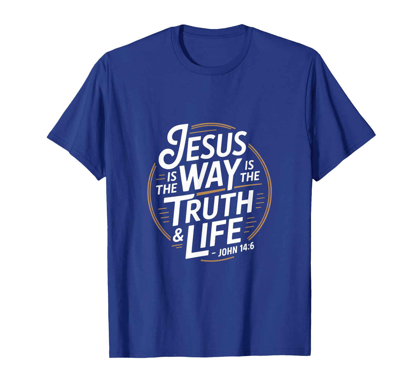 Christian Jesus is The Way is The Truth and Life John 14 6 T-Shirt