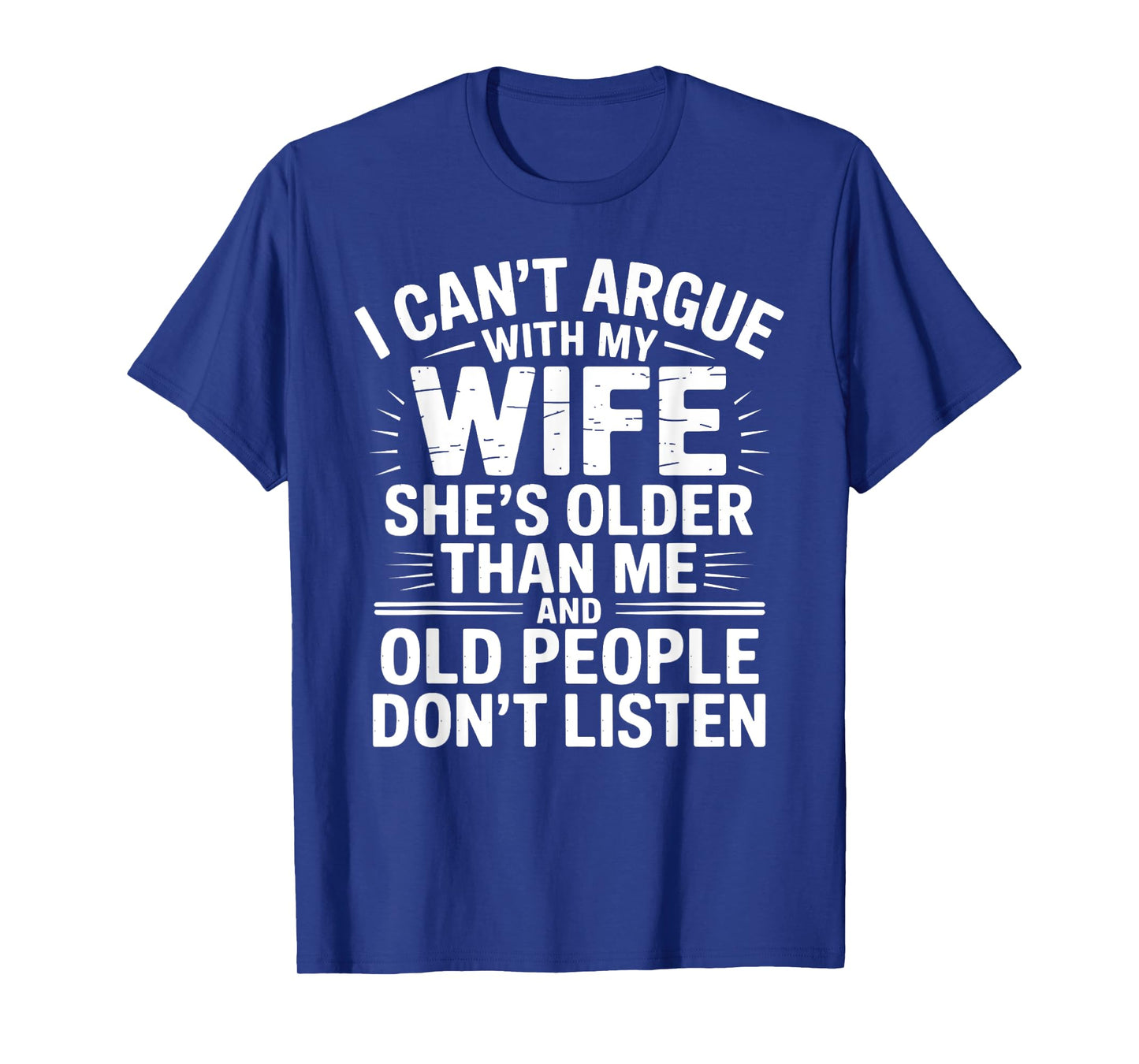 I Can't Argue With My Wife She's Older Than Me Funny Husband T-Shirt