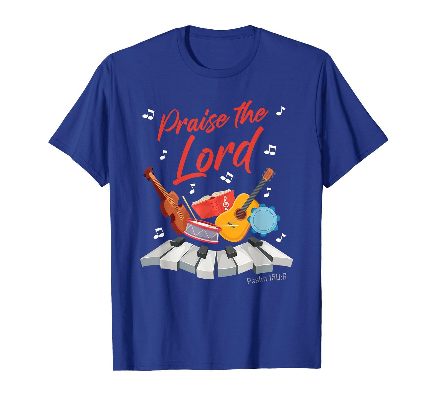 Praise The Lord – Psalm 150:6 Christian Church Worship Color T-Shirt