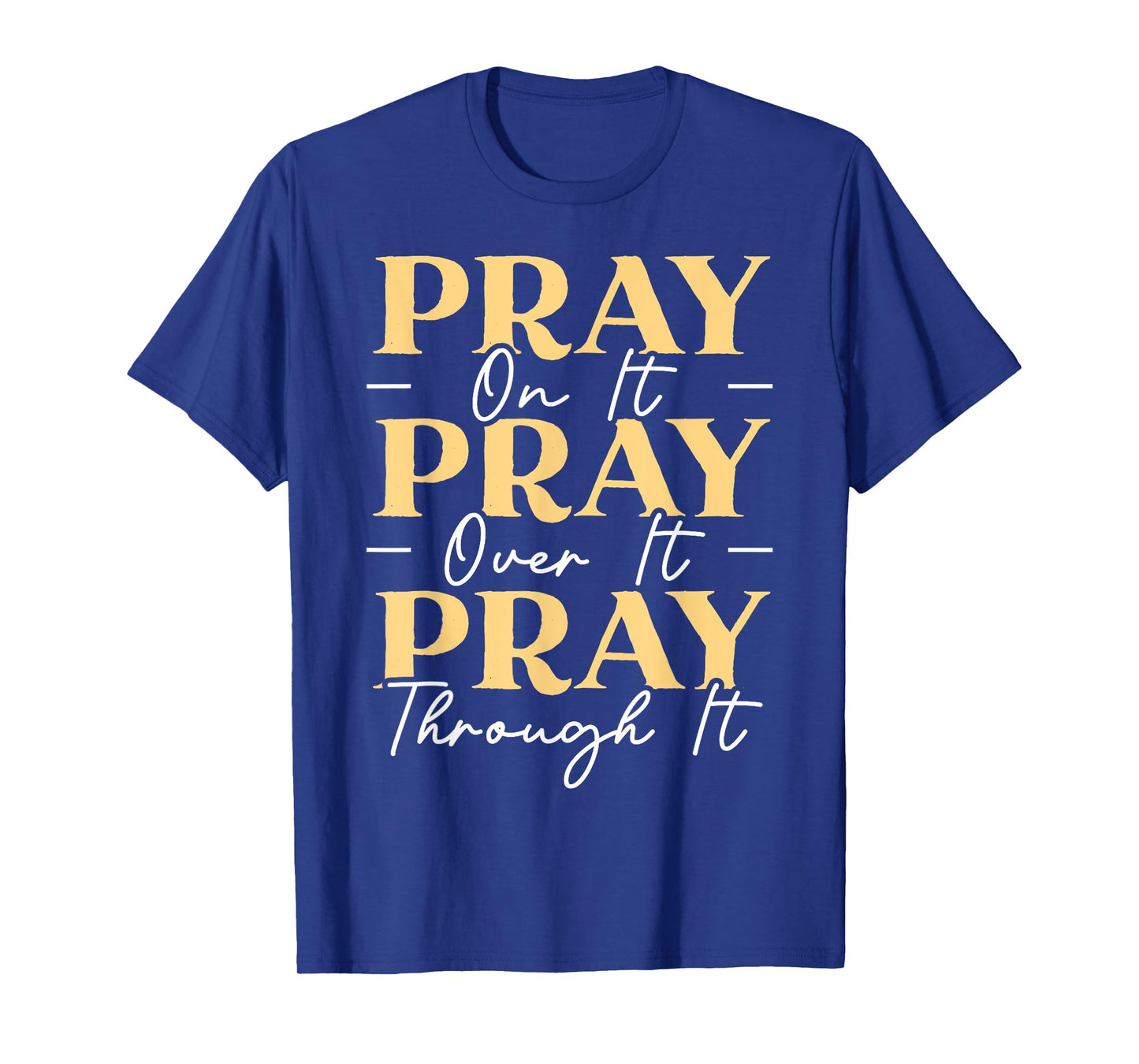 Pray On It Pray Over It Pray Through It Christian Religious T-Shirt