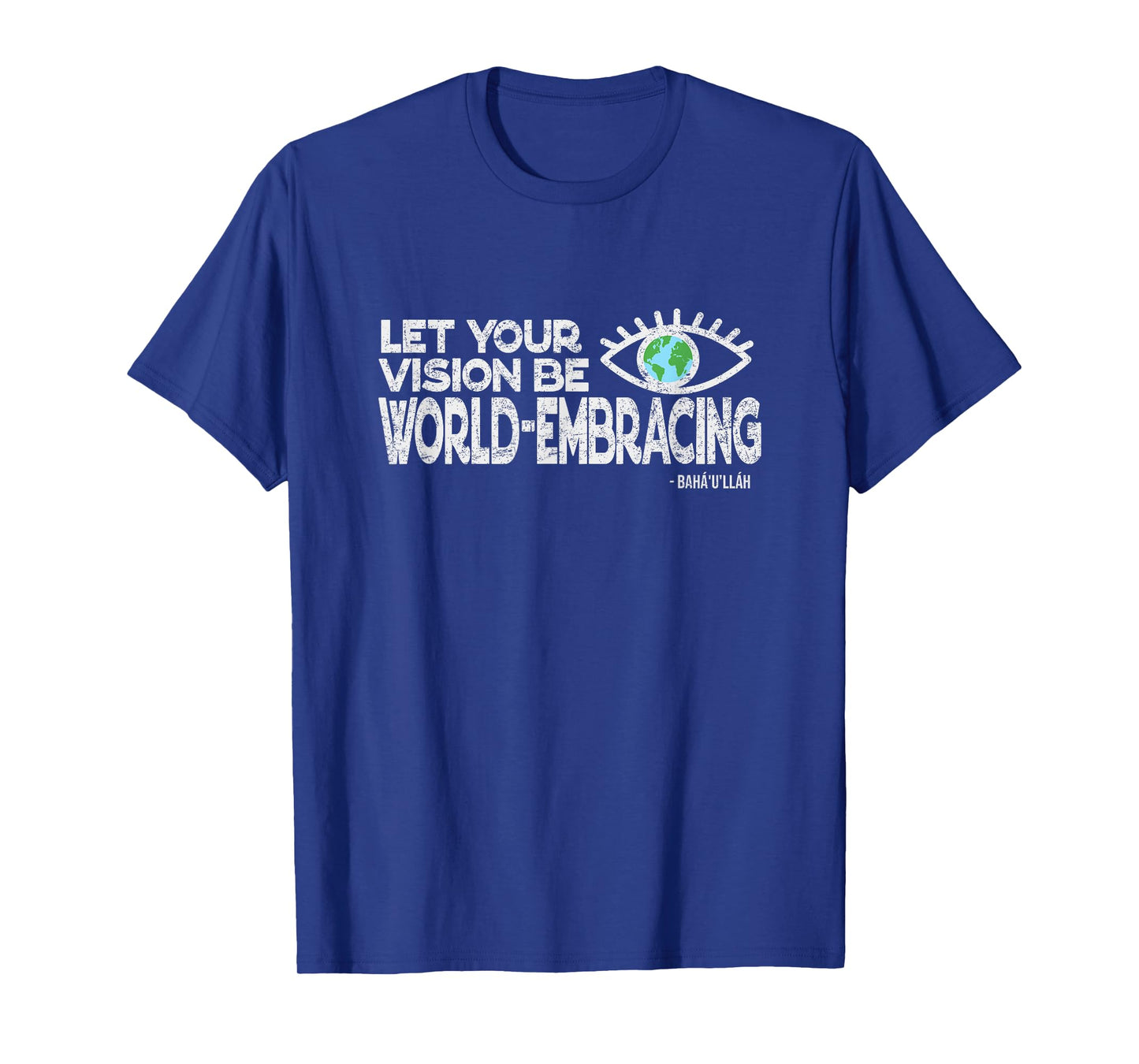 Let Your Vision Be World Embracing -Vintage Style Baha'i Tee T-Shirt