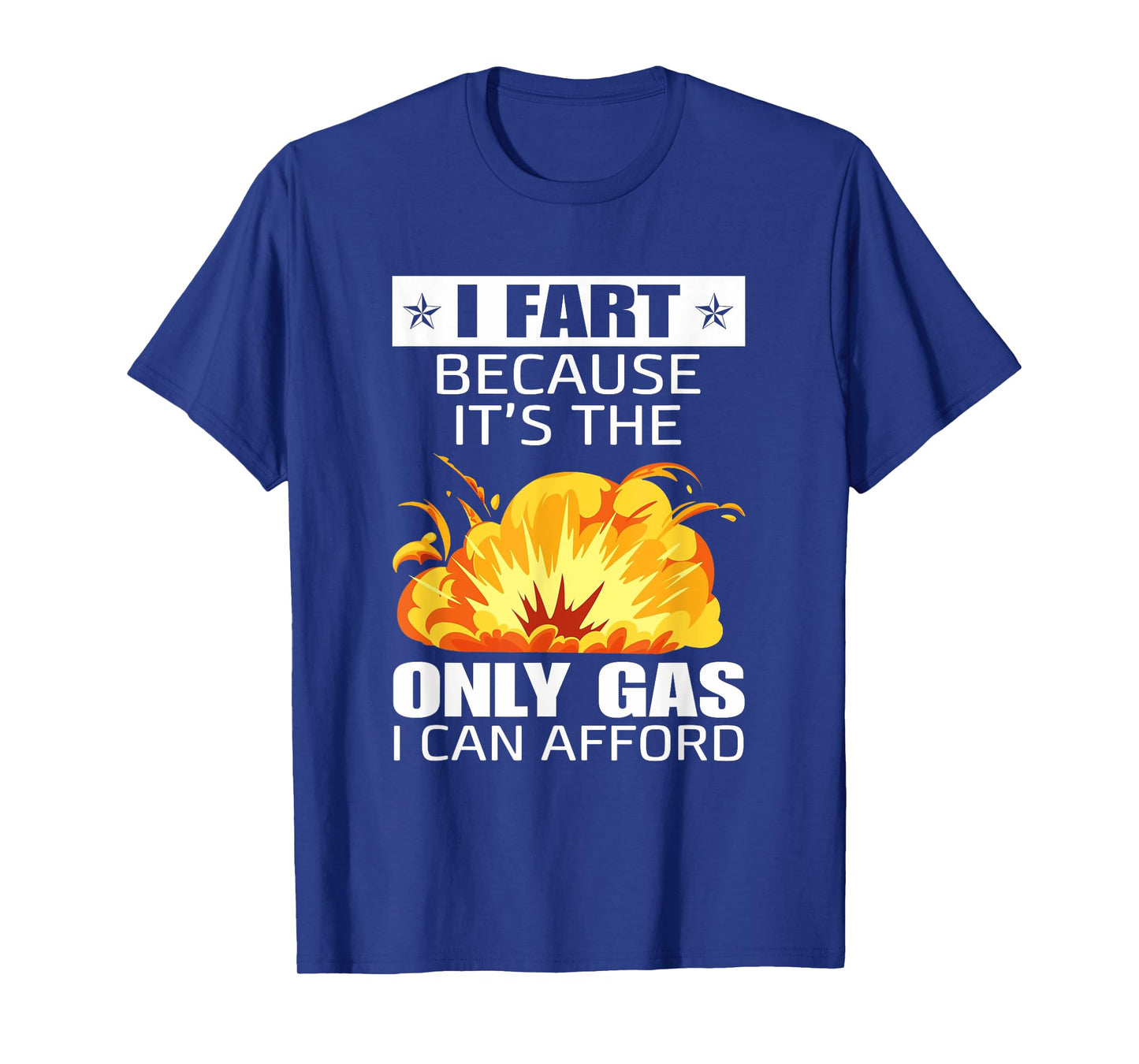 I Fart Because It's The Only Gas I Can Afford Hilarious T-Shirt