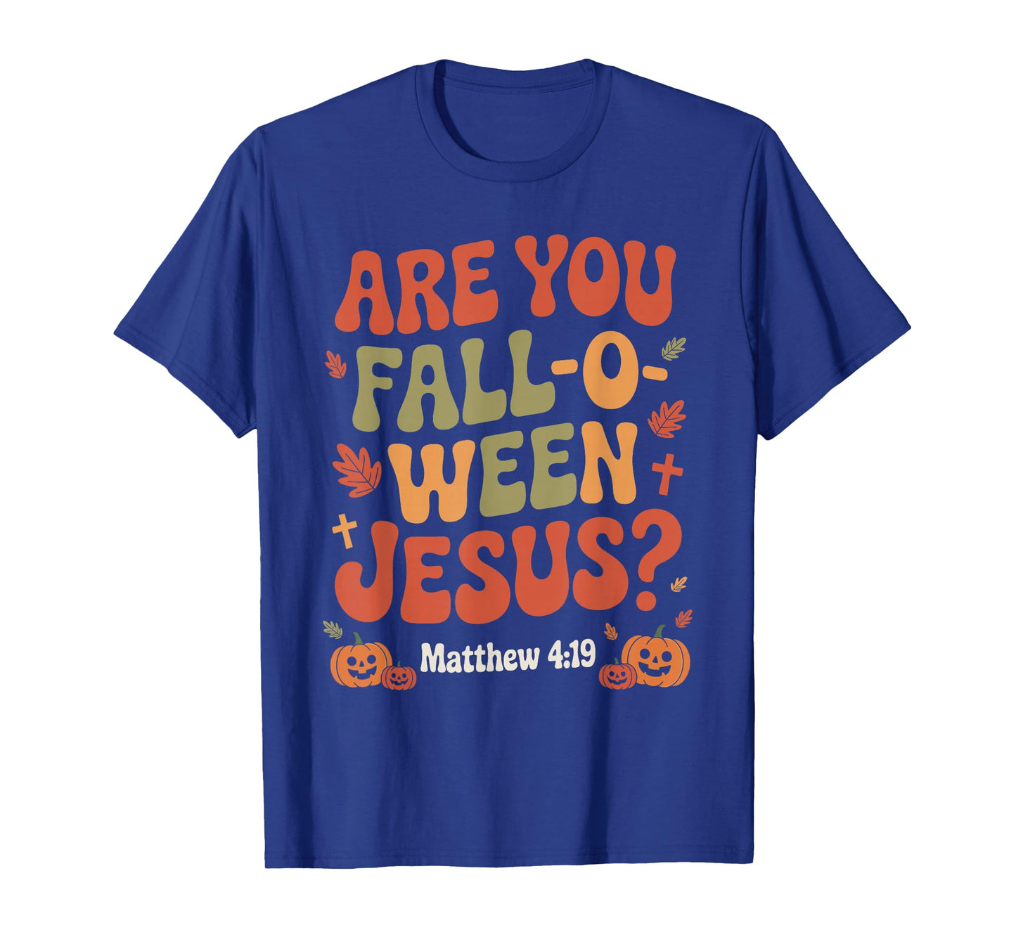 are You Fall O Ween Jesus Funny Christian Autumn Halloween T-Shirt