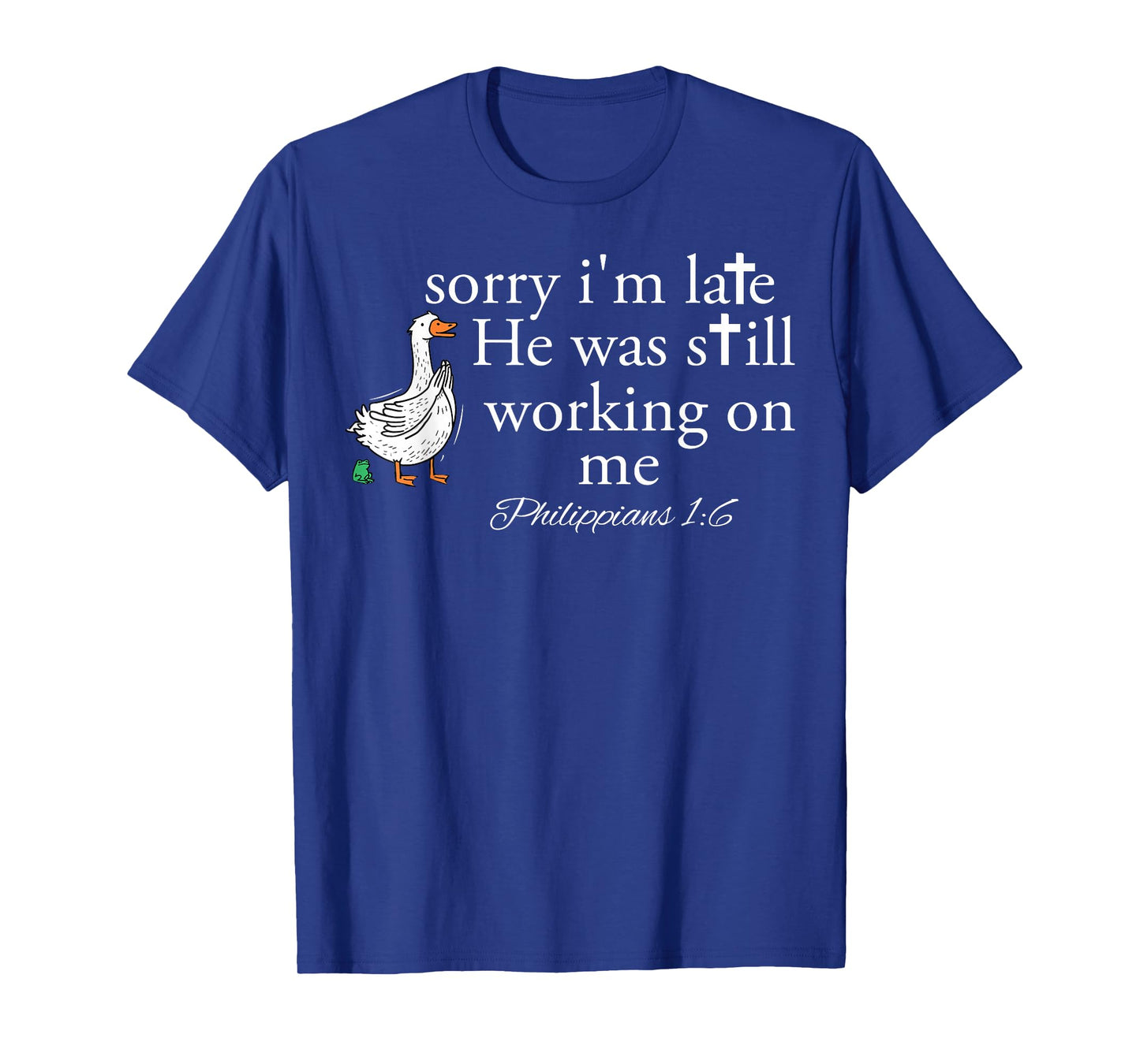 Sorry I'm Late Funny Goose Christian Bible Verse Faith Based T-Shirt