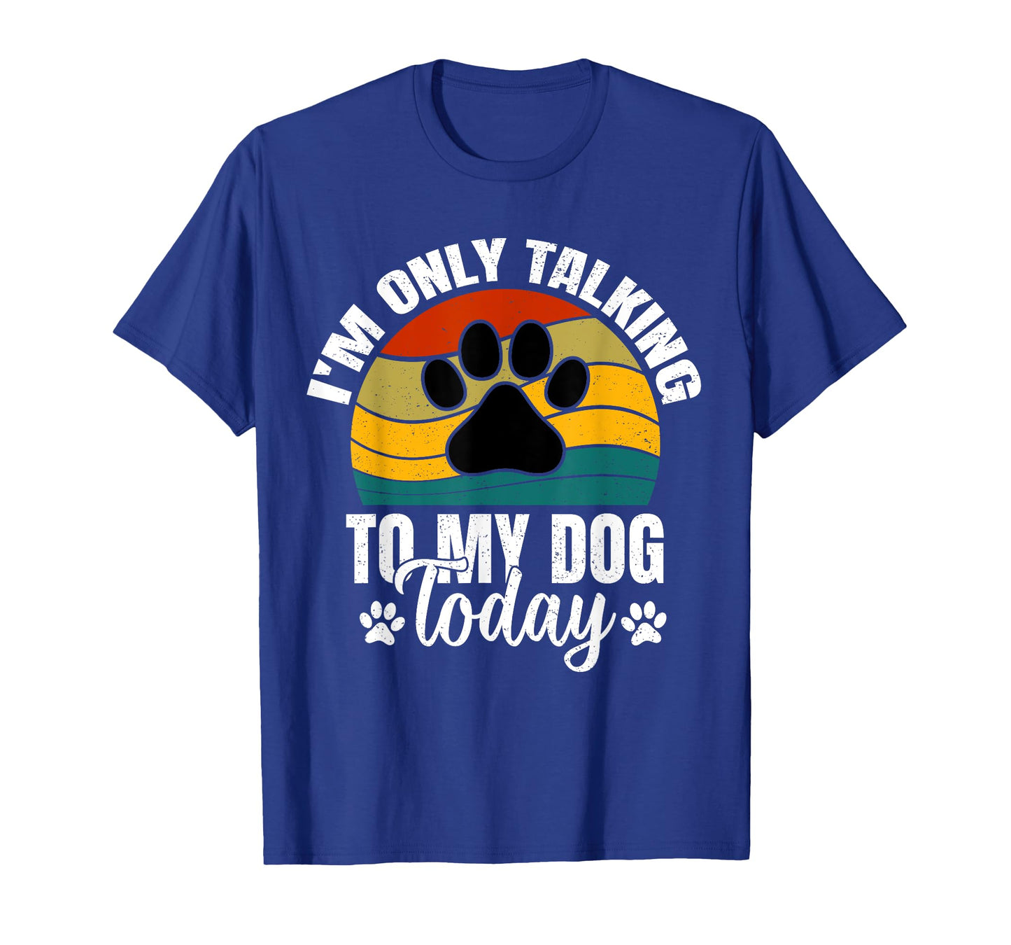 I'm Only Talking To My Dog Today | Funny Dog Lover Graphic T-Shirt
