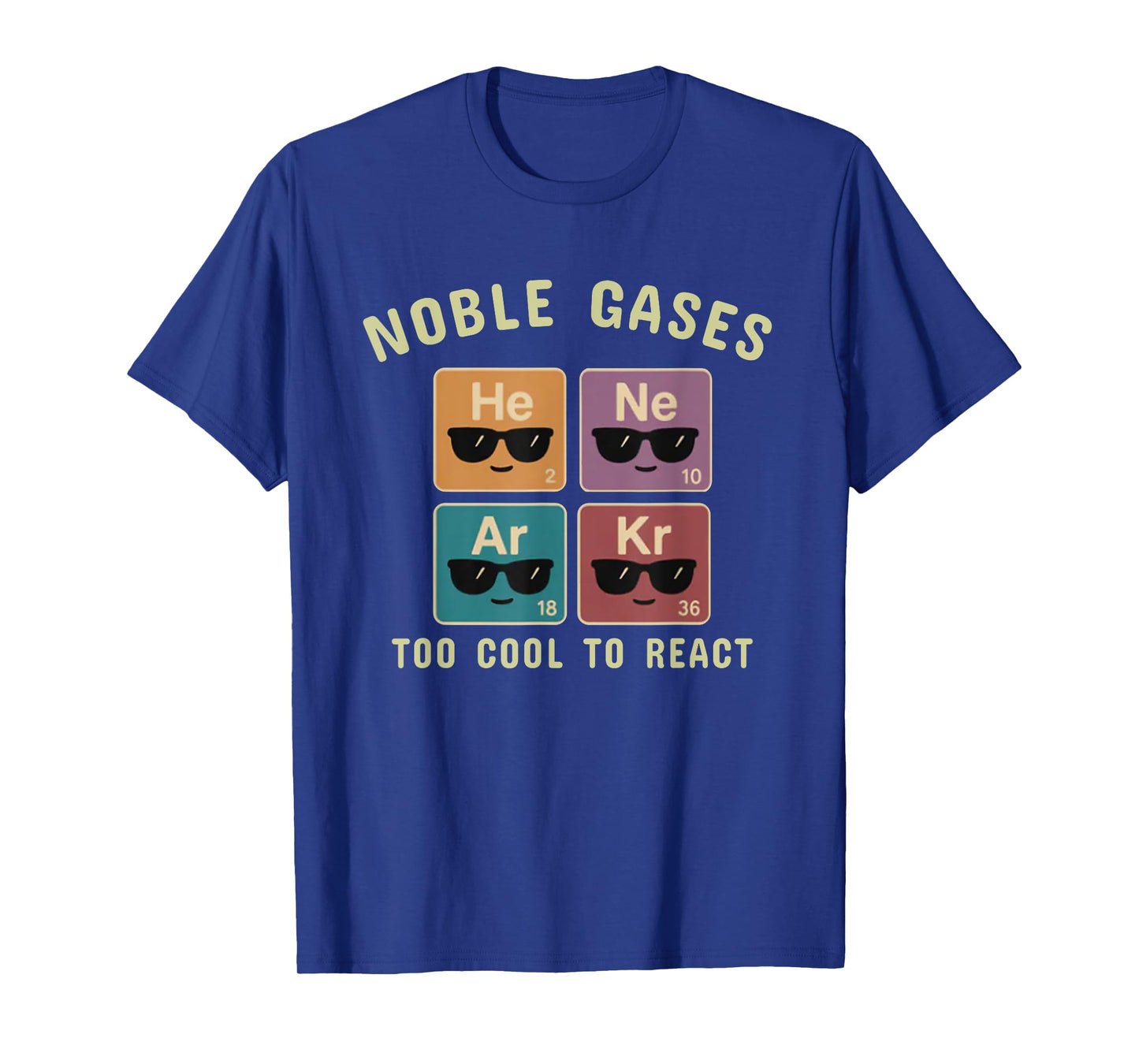 Noble Gases Too Cool to React Funny Chemistry Gift Men,Women T-Shirt