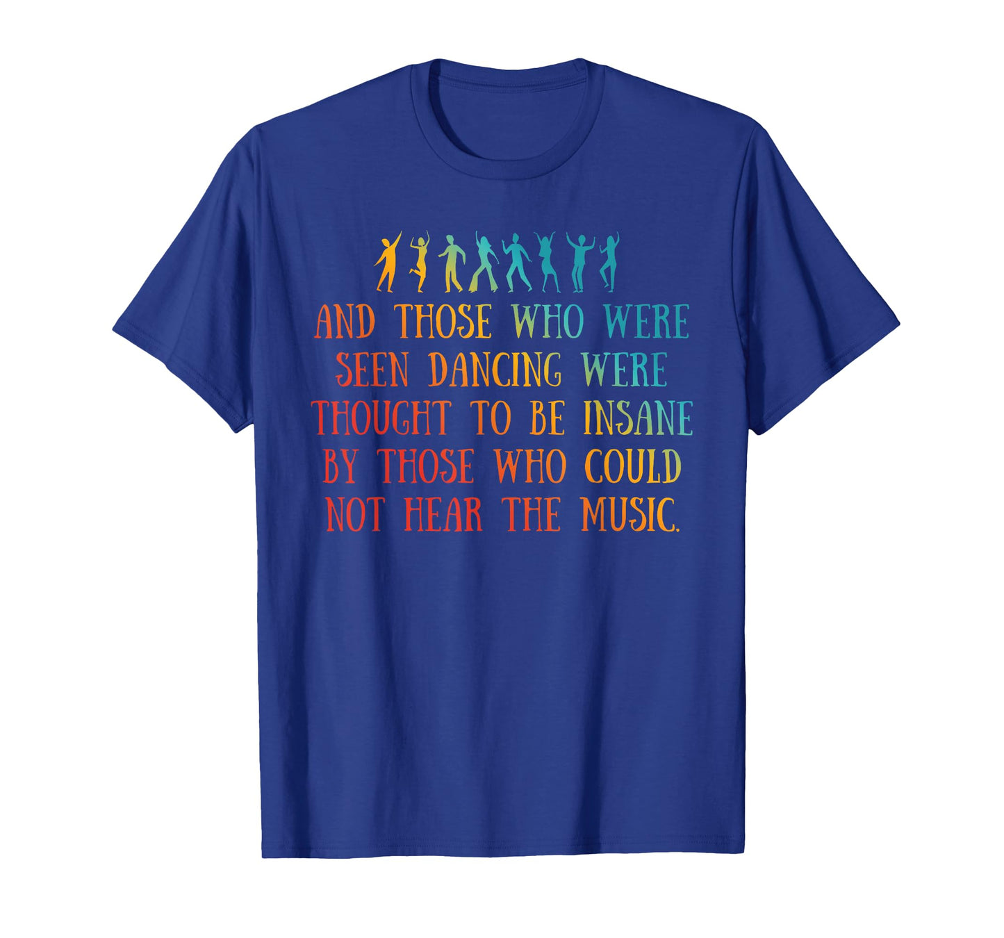 AND THOSE WHO WERE SEEN DANCING WERE THOUGHT TO Funny design T-Shirt