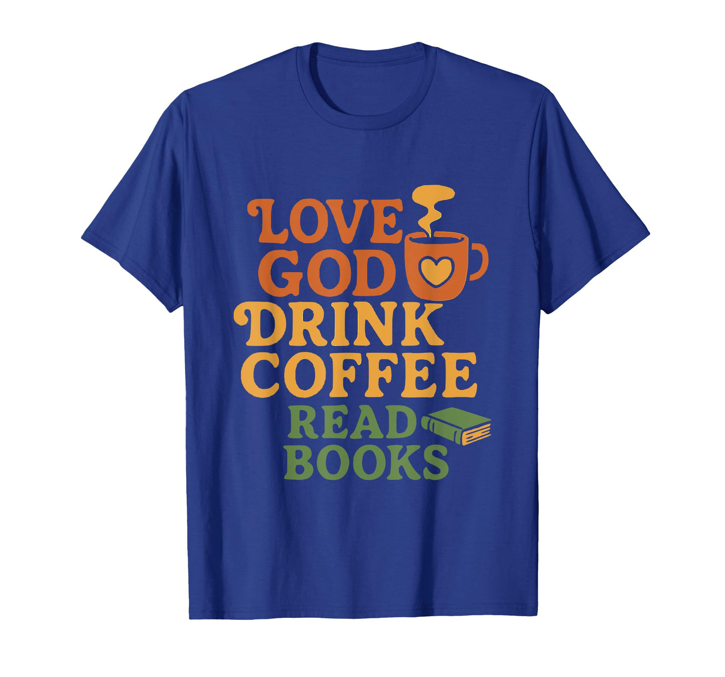 Love God Drink Coffee Read Books Christian T-Shirt