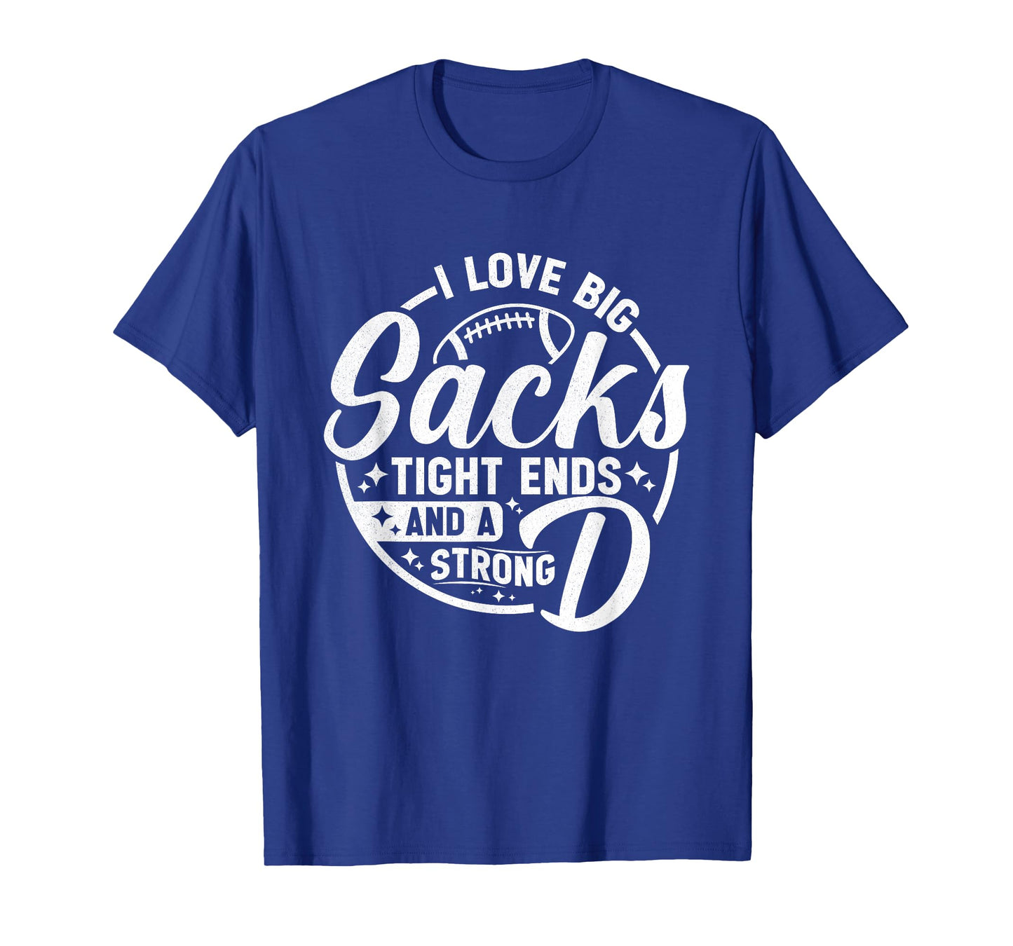 I Love Big Sacks Tight Ends Strong D Funny Football Sayings T-Shirt