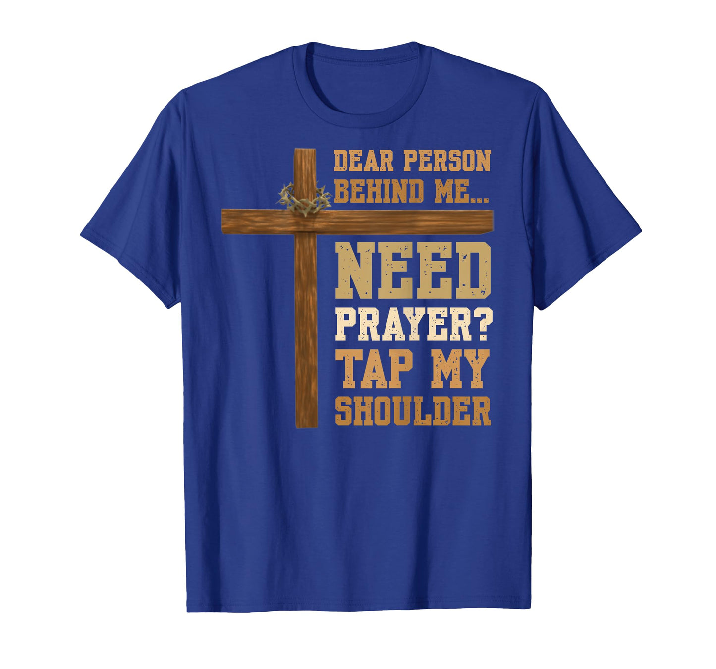 ON BACK Dear Person Behind Me Need Prayer Tap My Shoulder T-Shirt