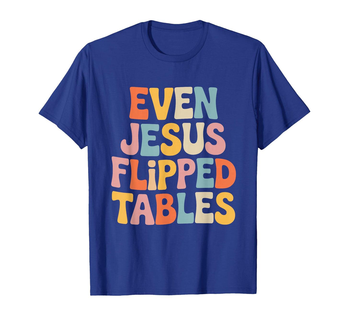 Even Jesus Flipped Tables Funny Jesus Lovers Christian T-Shirt