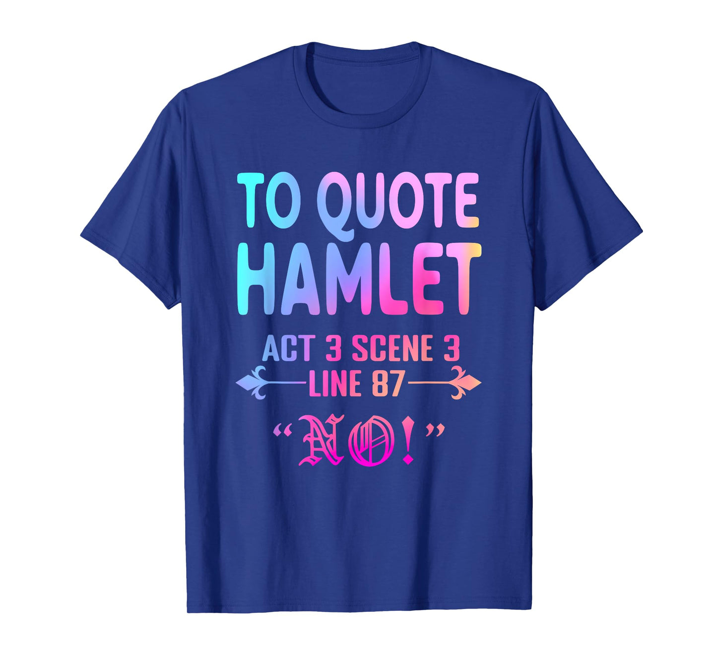 To Quote Hamlet Act 3 Scene 3 Line 87 No! Men Women Funny T-Shirt