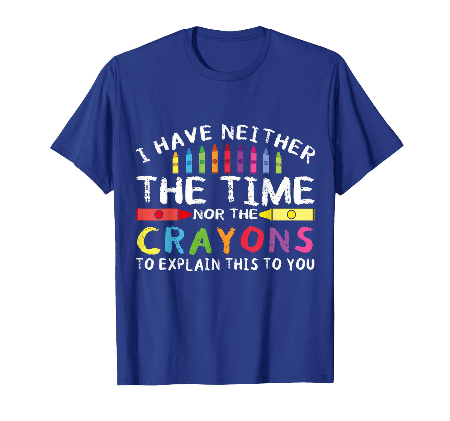 Funny I Don't Have The Time Or The Crayons Sarcasm Quote T-Shirt