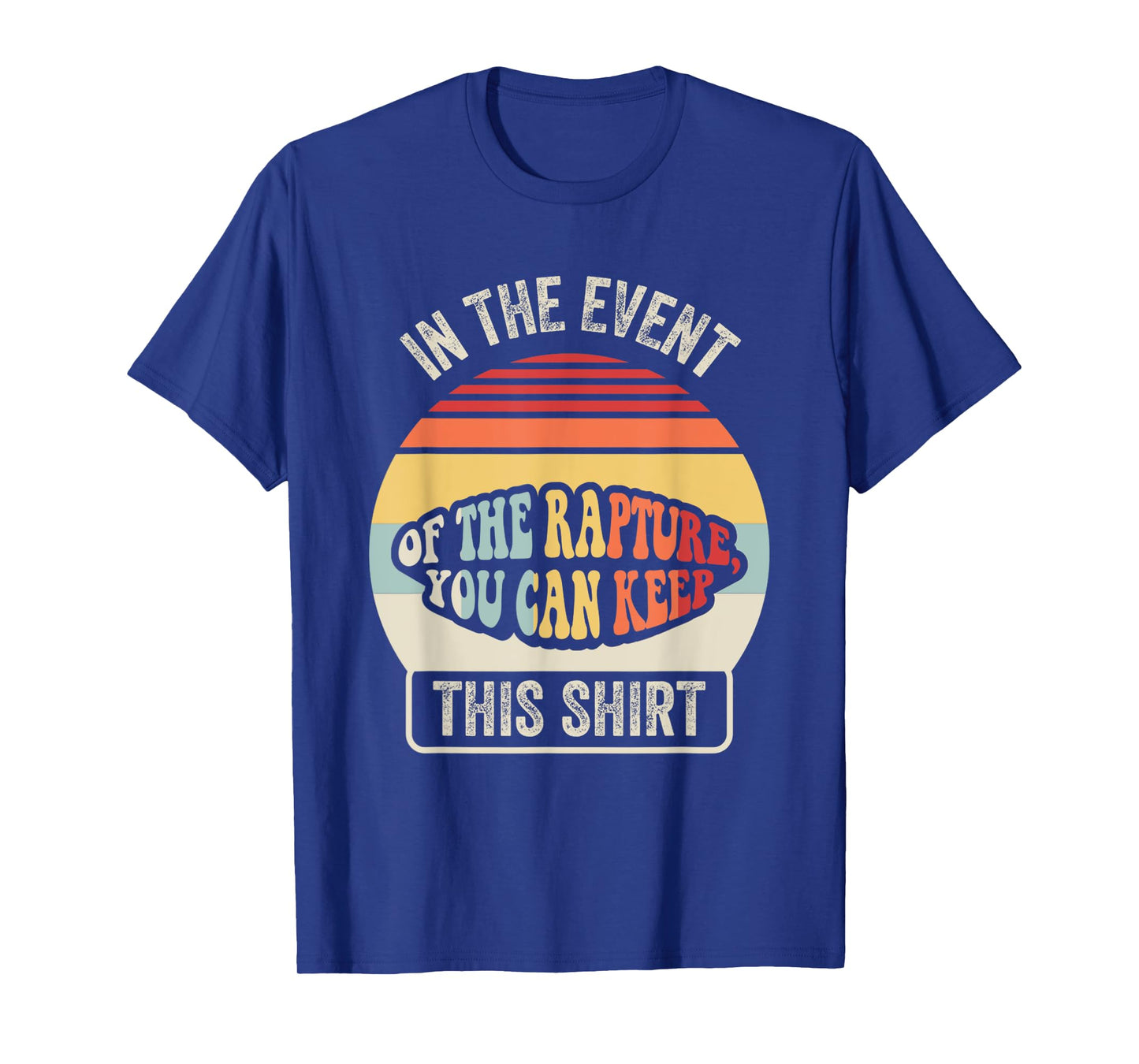 In The Event Of The Rapture You Can Keep This Shirt T-Shirt