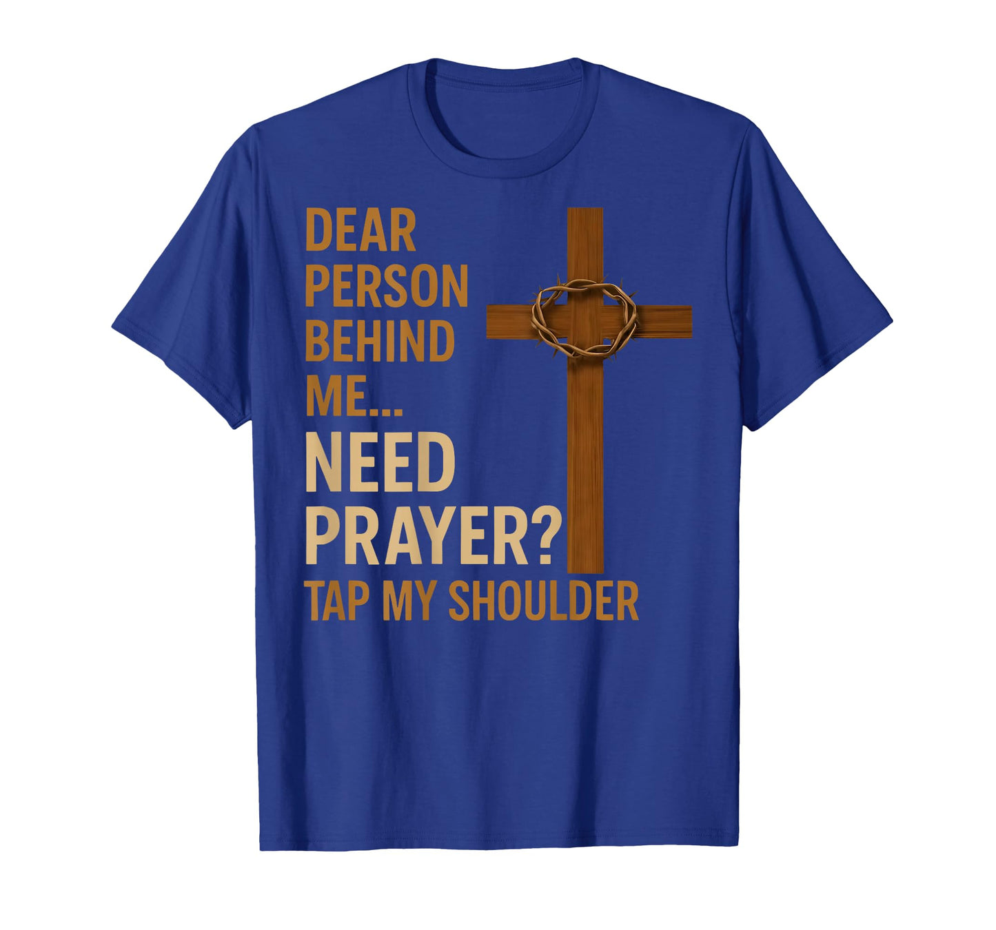 Dear Person Behind Me Need Prayer Tap My Shoulder - ON BACK T-Shirt
