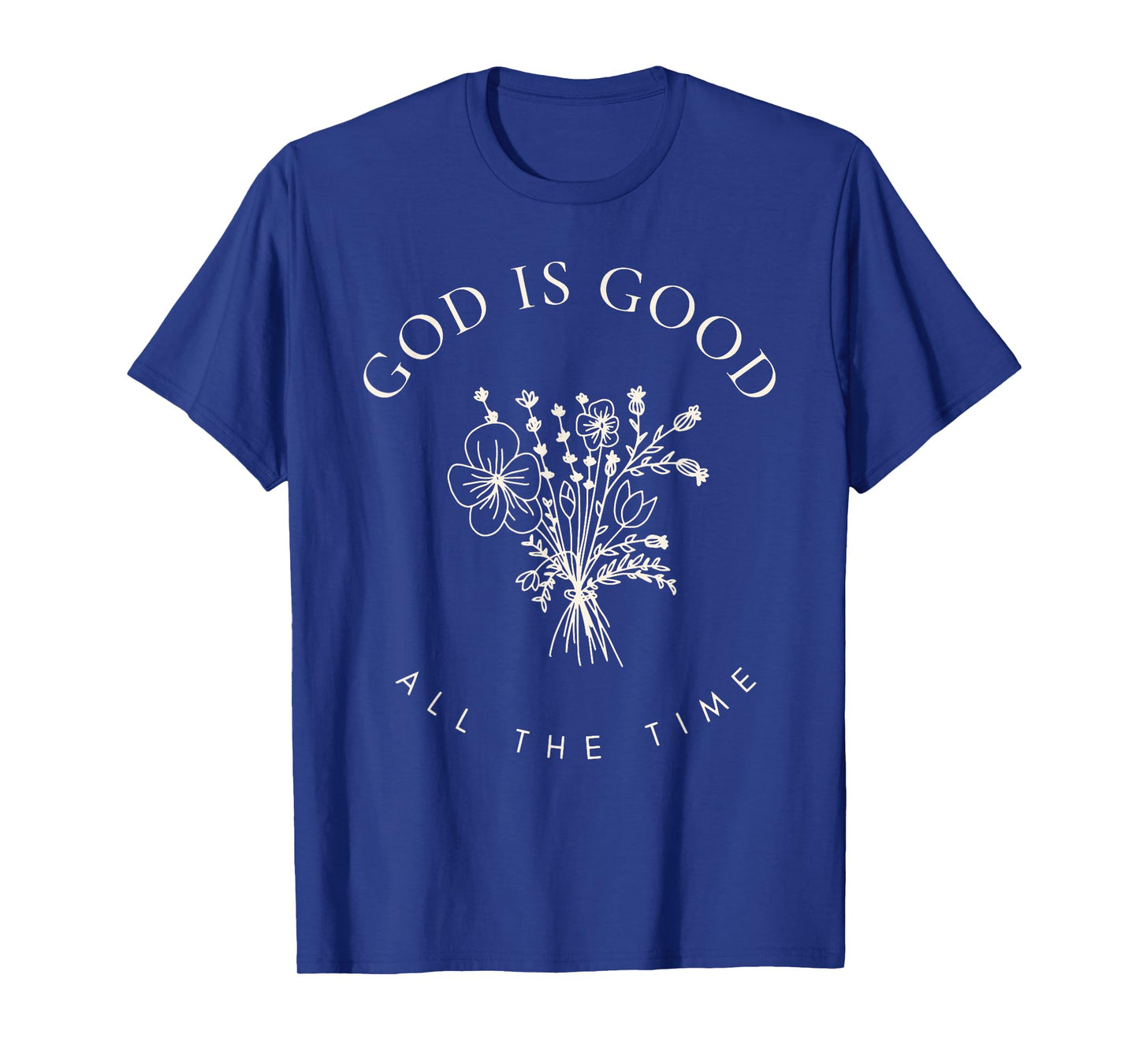 God Is Good All The Time Christian Bible Quote Faith T-Shirt