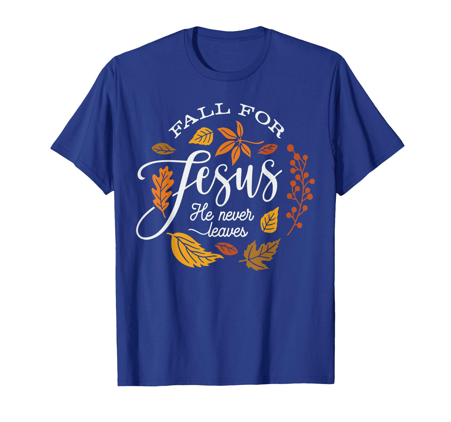 Fall for Jesus He Never Leaves T-Shirt
