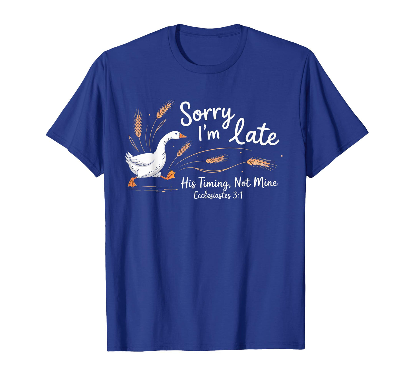 Sorry I'm Late his Timing not Mine, Funny Christian Goose T-Shirt