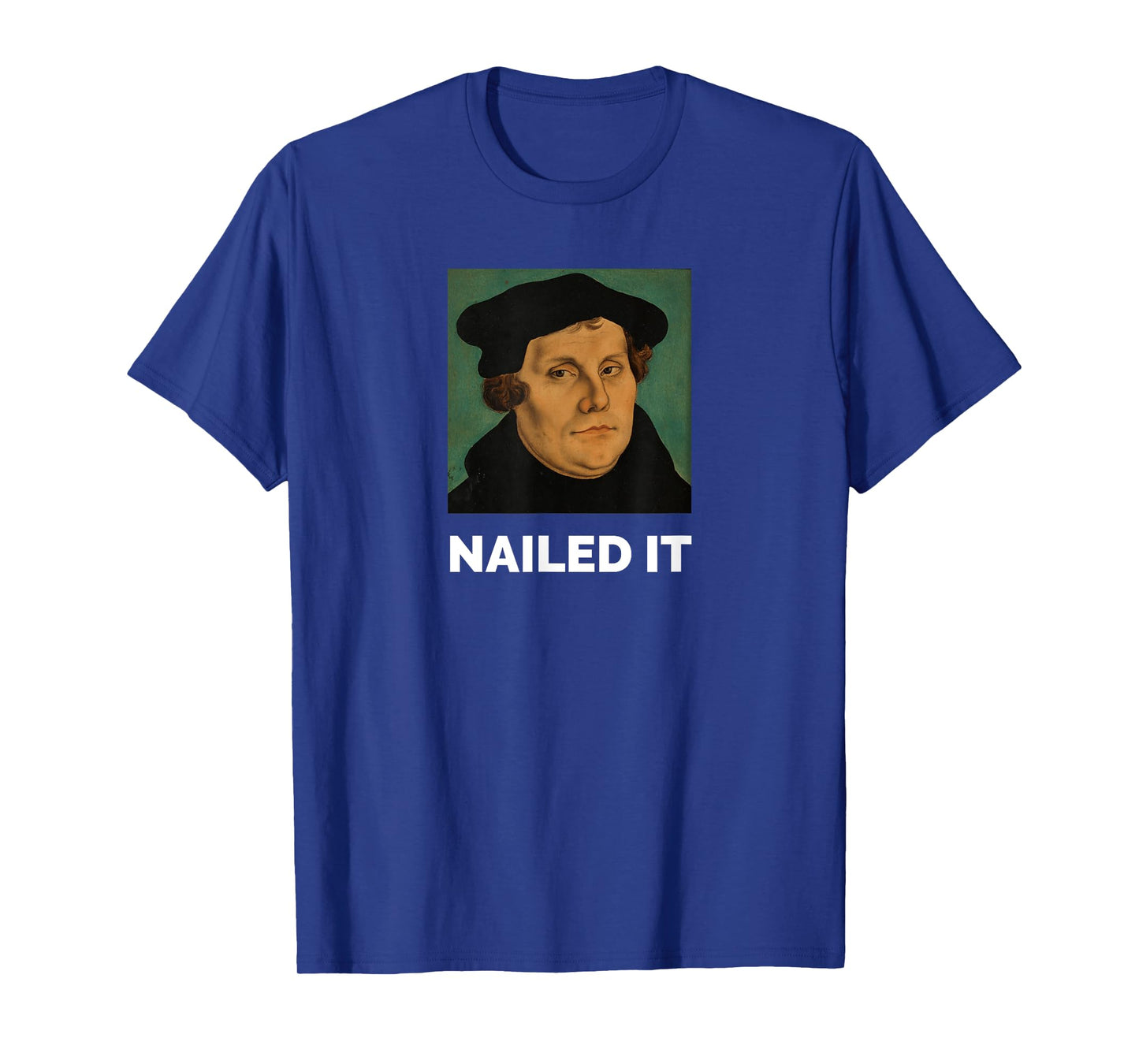 Nailed It Martin Luther Christian Reformation T-Shirt