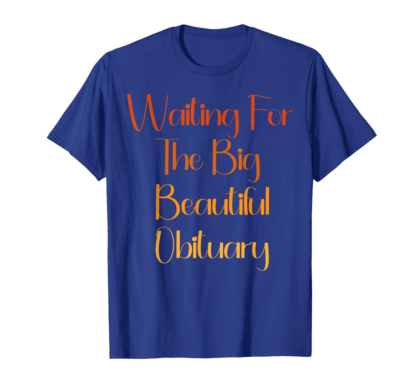 Waiting for The Big Beautiful Obituary Dark Humor Quote T-Shirt
