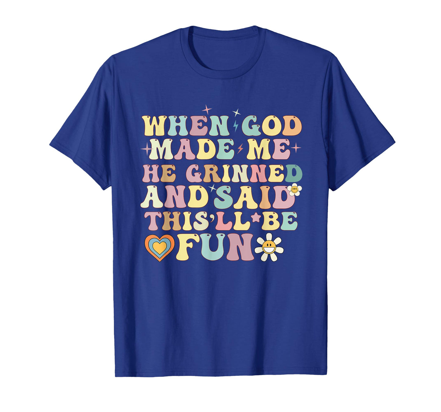 when god made me he said this'll be fun Christian Religious T-Shirt