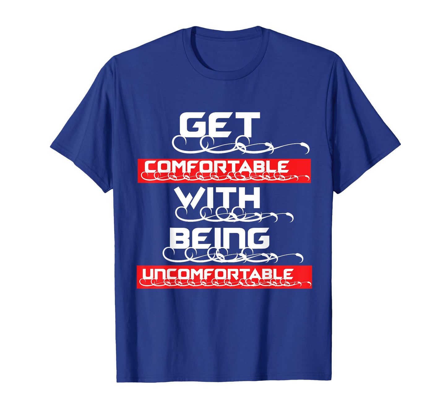 "Get Comfortable with being Uncomfortable" T-Shirt