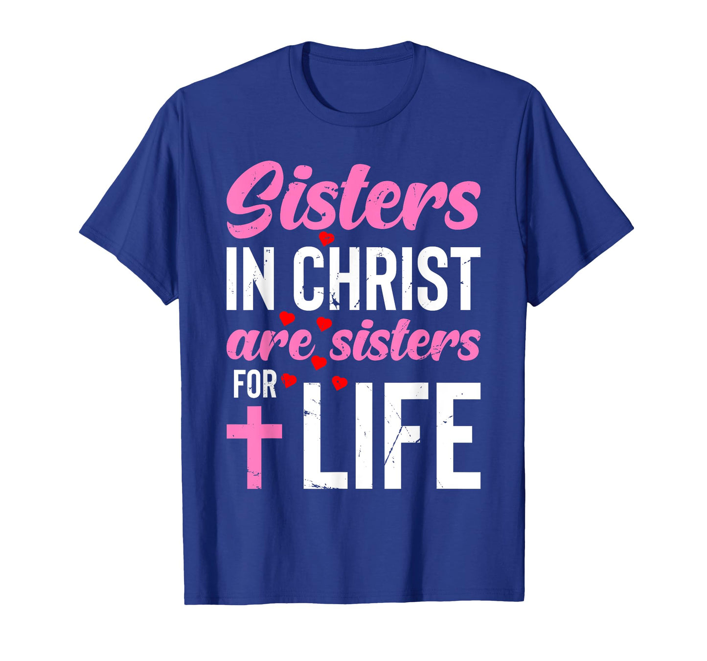 Sisters in Christ Are Sisters for Life Holy Christian Faith T-Shirt