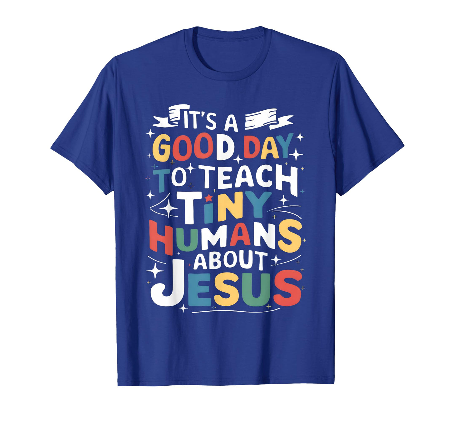 It's A Good Day To Teach Tiny Humans About Jesus Christian T-Shirt